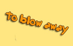 blow away