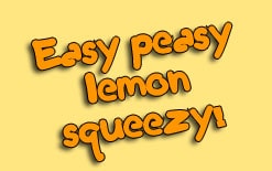 easy peasy lemon squeezy